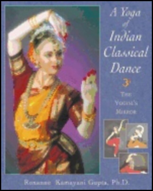 Roxanne K Gupta | Yoga Of Indian Classical Dance : The Yogini's Mirror