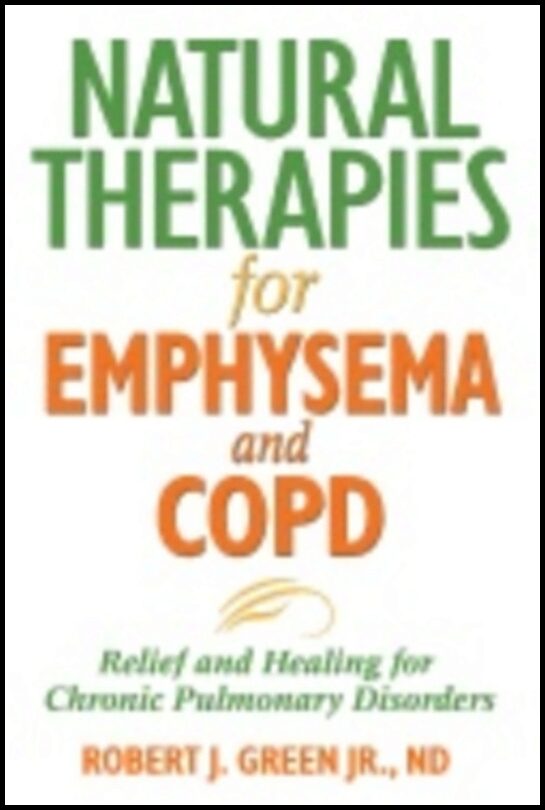 Robert Green | Natural Therapies For Emphysema : Relief and Healing for Chronic Pulmonary Disorders