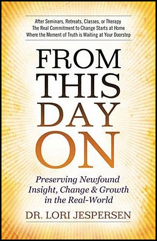 Jespersen, Lori | From This Day On : Preserving Newfound Insight, Change & Growth In The Real-World