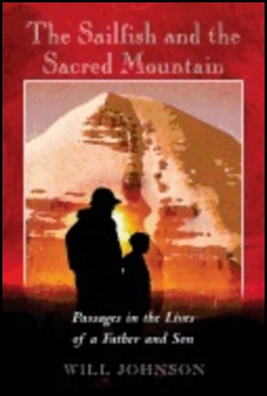 Will Johnson | Sailfish And The Sacred Mountain : Passages in the Lives of a Father and Son
