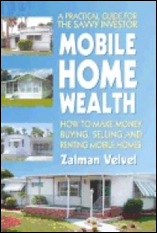 Zalman Velvel | Mobile Home Wealth : How to Make Money Buying, Selling and Renting Mobile Homes