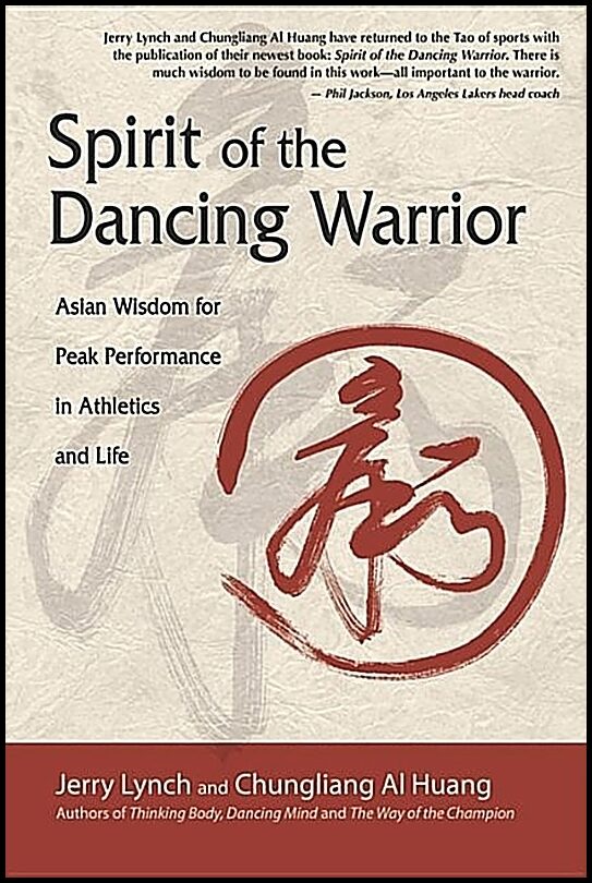 Lynch Jerry & Chunguang Al Huang | Spirit Of The Dancing Warrior : Asian Wisdom For Peak Performance In Athletics & Life