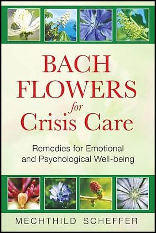 Scheffer, Mechthild | Bach Flowers For Crisis Care : Remedies For Emotional & Psychological Well-Being