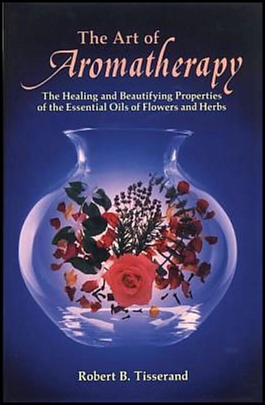 Tisserand, Robert B | Art Of Aromatherapy : Healing & Beautifying Properties Of Oil