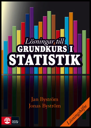 Byström, Jan| Byström, Jonas | Lösningar till Grundkurs i statistik