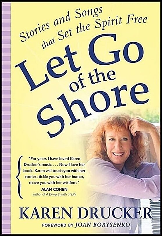 Drucker, Karen | Let Go Of The Shore : Stories & Songs That Set The Spirit Free