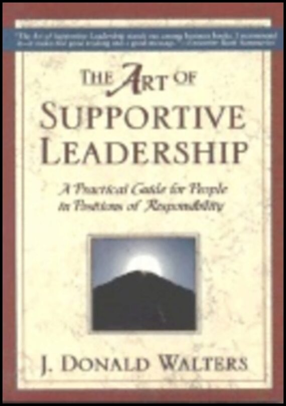 J Donald Walters | Art Of Supportive Leadership New Edition : A Practical Guide for People in Positions of Responsibility
