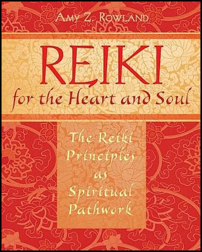 Rowland, Amy Z | Reiki For The Heart And Soul : The Reiki Principles As Spiritual Pathwork (O)