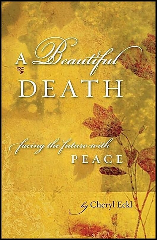 Eckl, Cheryl | A Beautiful Death : Facing the Future with Peace