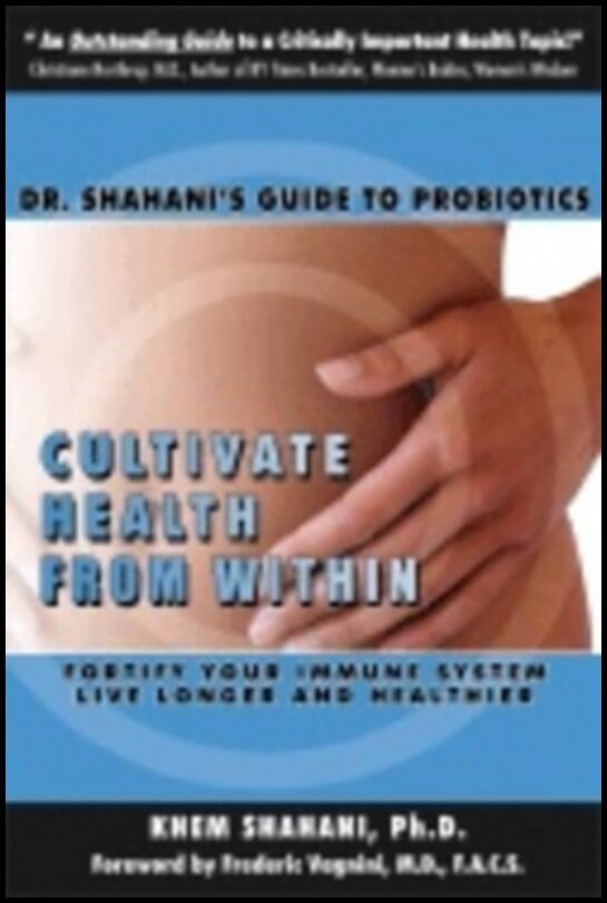 Khem Shahani | Cultivate Health From Within : Dr. Shahanis Guide to Probiotics