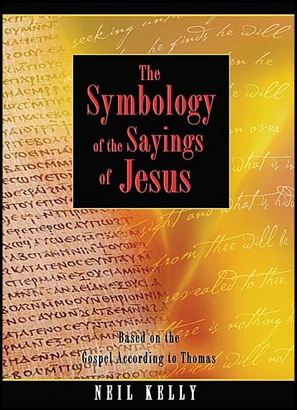 Kelly, Neil | Symbology Of The Sayings Of Jesus : Based On The Gospel According To Jesus