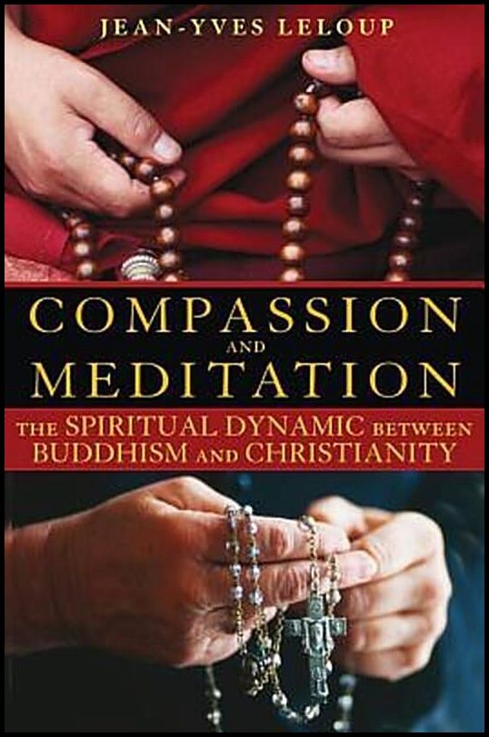 LeLoup, Jean-Yves | Compassion And Meditation : The Spiritual Dynamic Between Buddhism & Christianity