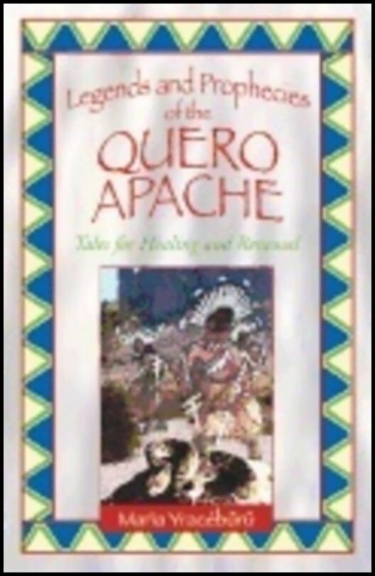 Maria Yraceburu | Legends And Prophecies Of The Quero Apache : Tales for Healing and Renewal