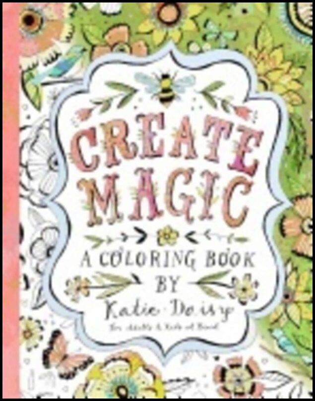 Katie Daisy | Create magic : Coloring book - for adults & kids at heart