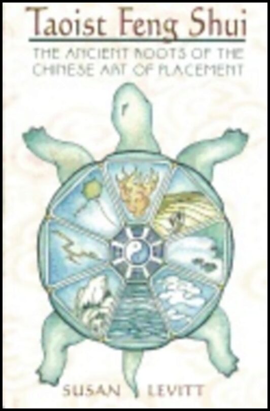 Susan Levitt | Taoist Feng Shui : THE ANCIENT ROOTS OF THE CHINESE ART OF PLACEMENT