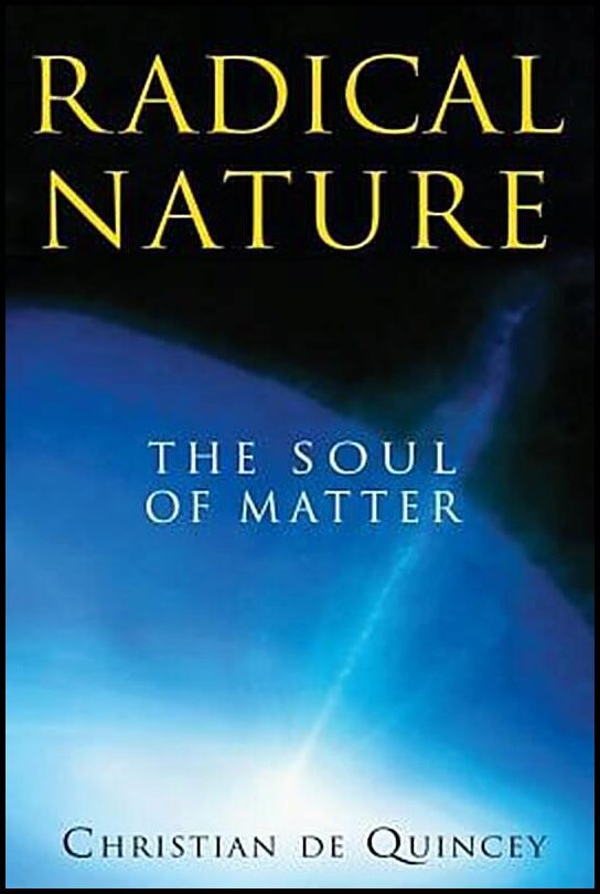 DeQuincey, Christian | Radical Nature : The Soul Of Matter (New Edition)