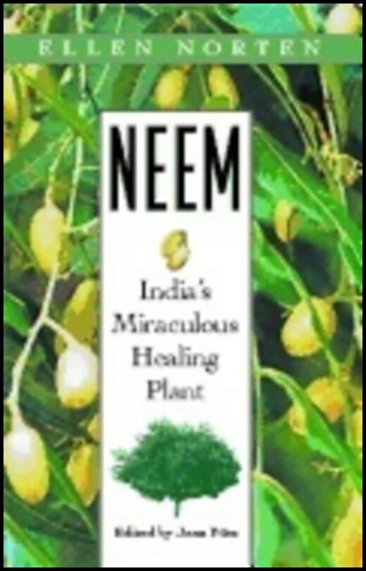 Ellen Morten | Neem : INDIAS MIRACULOUS HEALING PLANT
