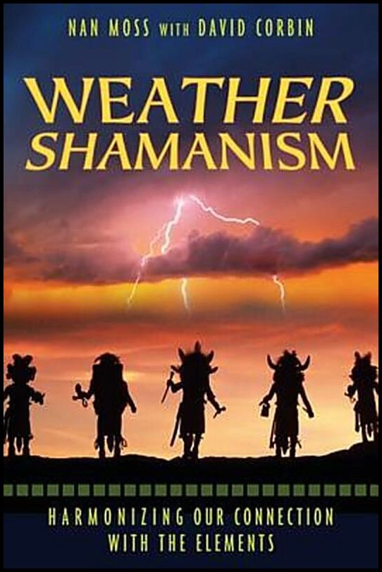 Moss Nan & Corbin David | Weather Shamanism : Harmonizing Our Connection With The Elements