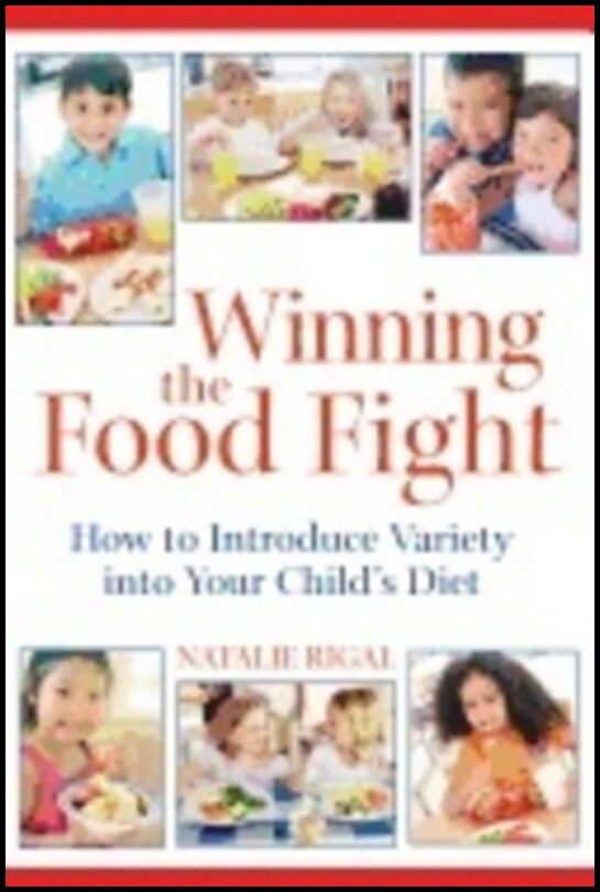 Natalie Rigal | Winning The Food Fight : A Thoughtful Parents Guide to Introducing Variety into Your Childs Diet