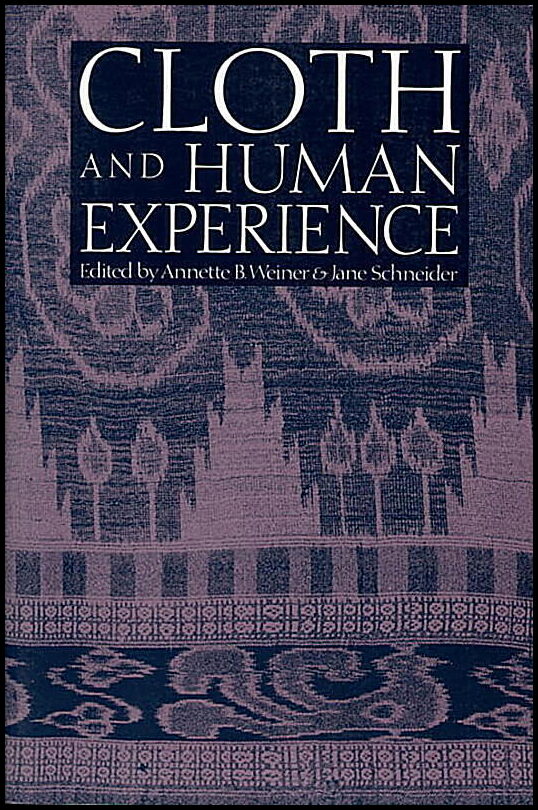 Annette B. Weiner & Jane Schneider | Cloth And Human Experience