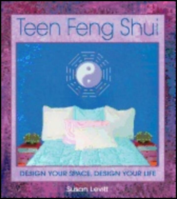 Susan Levitt | Teen Feng Shui : Design Your Space Design Your Life