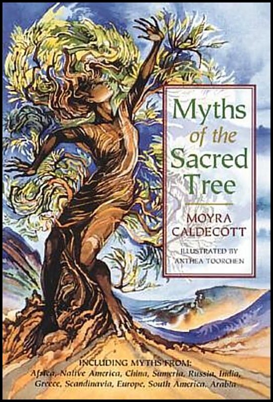 Caldecott, Moyra | Myths Of The Sacred Tree : An Ecological & Spiritual Journey-