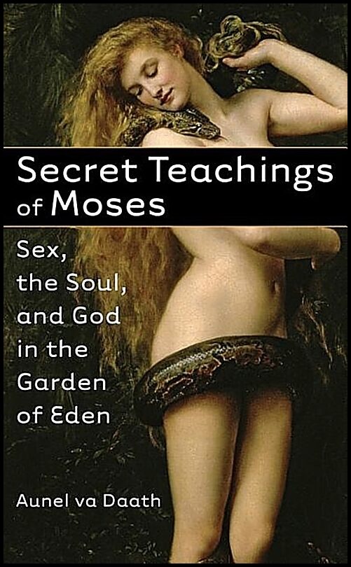 va Daath Aunel | Secret Teachings Of Moses : Sex, The Soul & God In The Garden Of Eden
