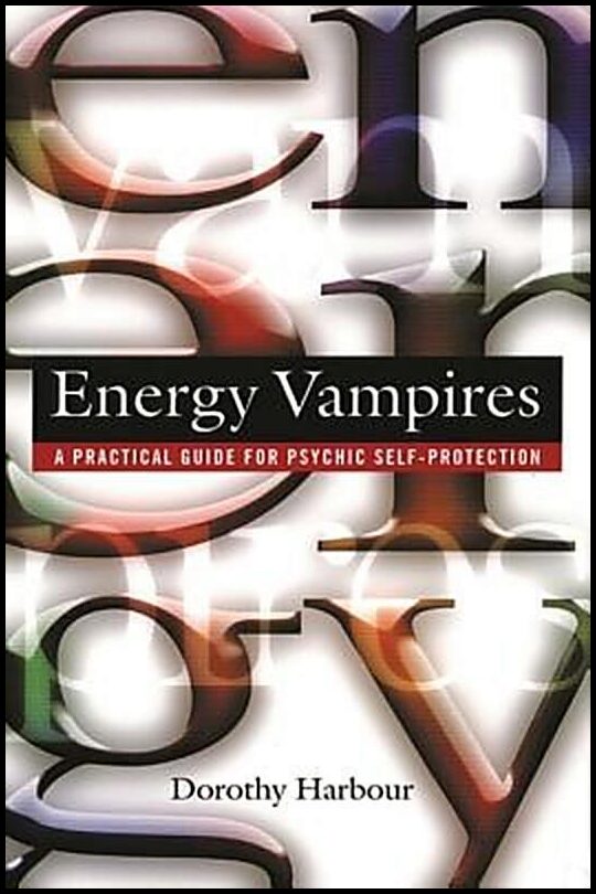 Harbour, Dorothy | Energy Vampires : A Practical Guide For Psychic Self-Protection