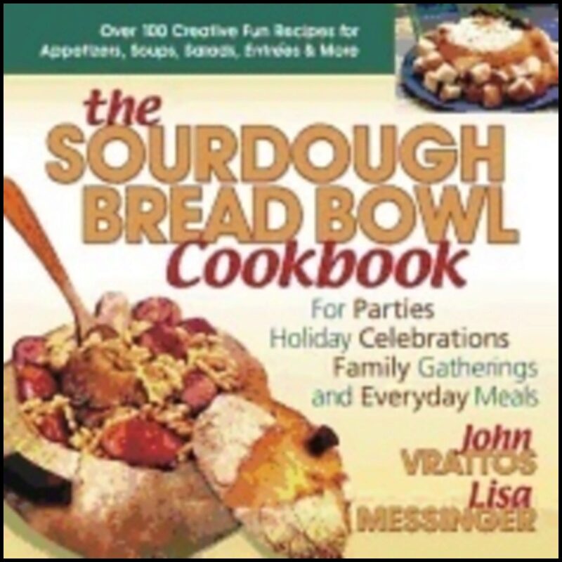 John Vrattos & Lisa Messinger | Sourdough Bread Bowl Cookbook : For Parties Holiday Celebrations Family gatherings and E...