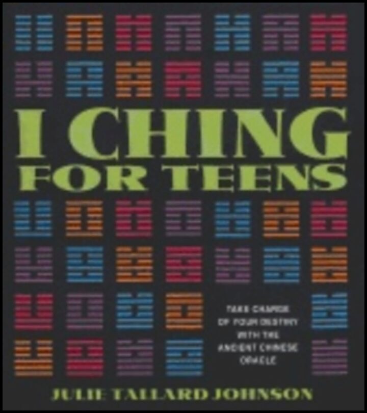 Julie Tallard Johnson | I Ching For Teens : Take Charge of Your Destiny with the Ancient Chinese Oracle