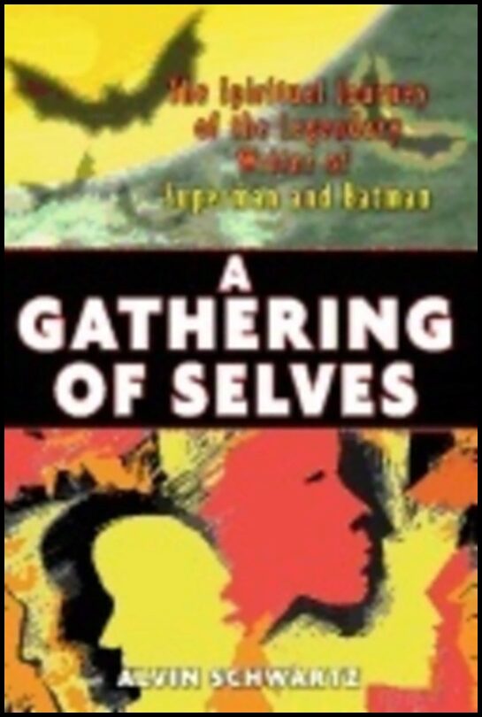 Alvin Schwartz | Gathering Of Selves : The Spiritual Journey of the Legendary Writer of Superman