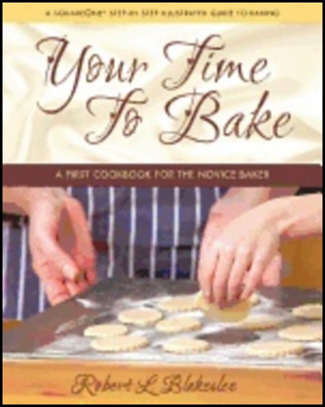 Robert L. Blakeslee | Your Time To Bake : A First Cookbook for the Novice Baker