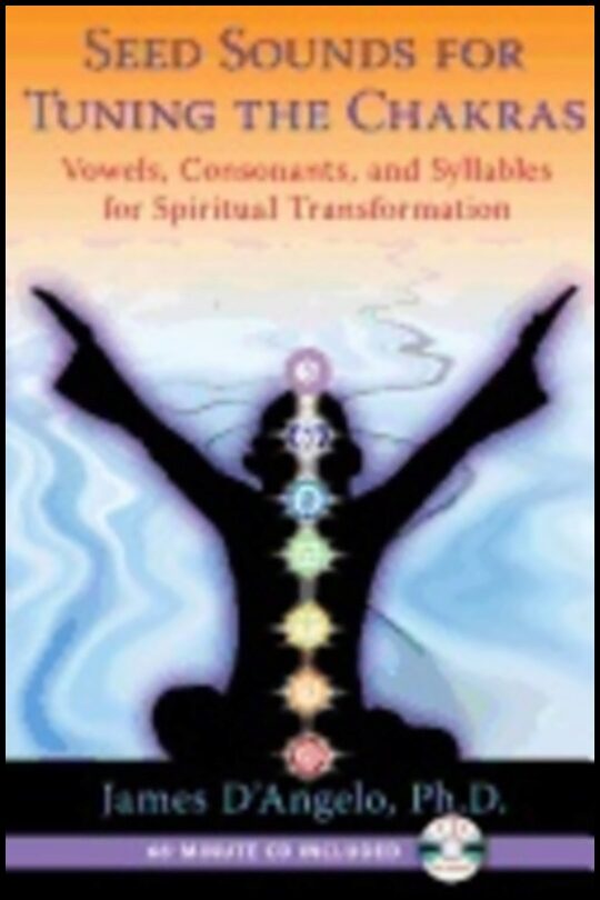 Dangelo, James (james Dangelo) | Seed sounds for tuning the chakras : Vowels, consonants, and syllables for