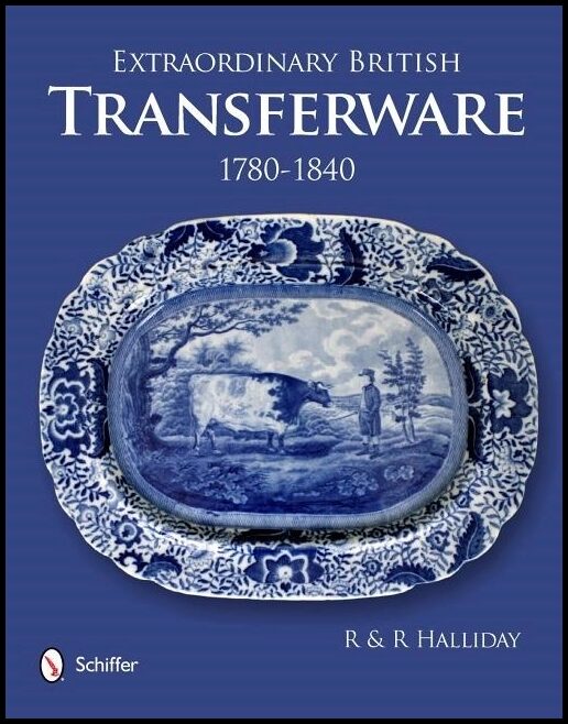 Rosemary Halliday | Extraordinary British Transferware : 1780-1840 : 1780-1840