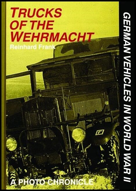 Frank, Reinhard | Trucks of the wehrmacht : A photo chronicle