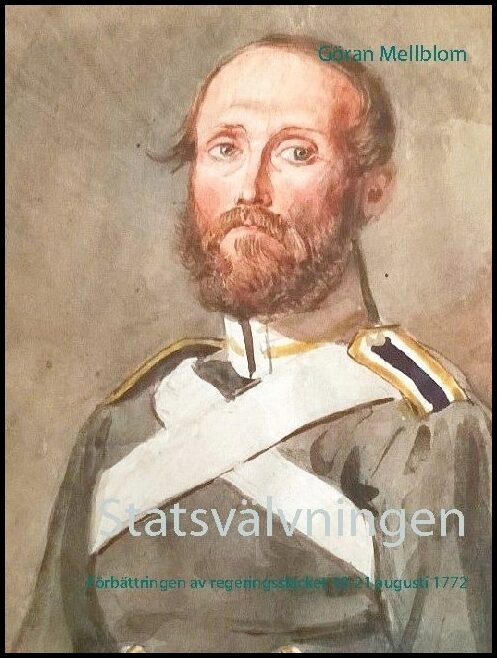 Mellblom, Göran | Statsvälvningen : Förbättringen av regeringsskicket 19-21 augusti 1772