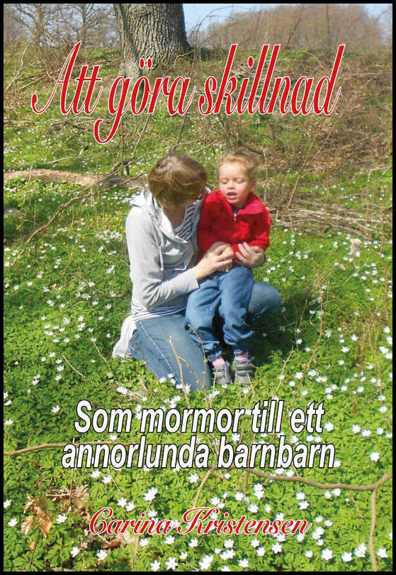 Kristensen, Carina | Att göra skillnad : Som mormor till ett annorlunda barnbarn
