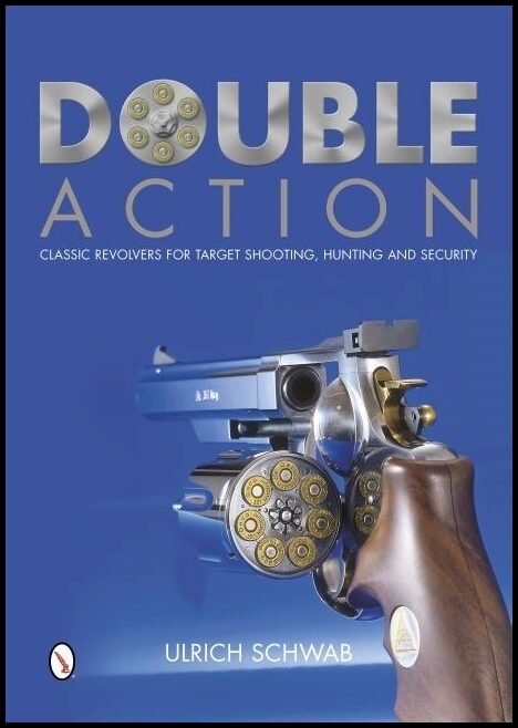 Schwab, Ulrich | Double action : Classic revolvers for target shooting, hunting, and securit
