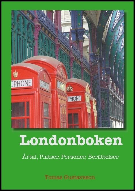Gustavsson, Tomas | Londonboken : Årtal, platser, personer, berättelser
