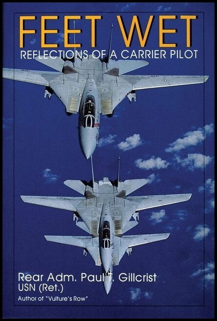 Paul T. Gillcrist | Feet Wet : Reflections of a Carrier Pilot