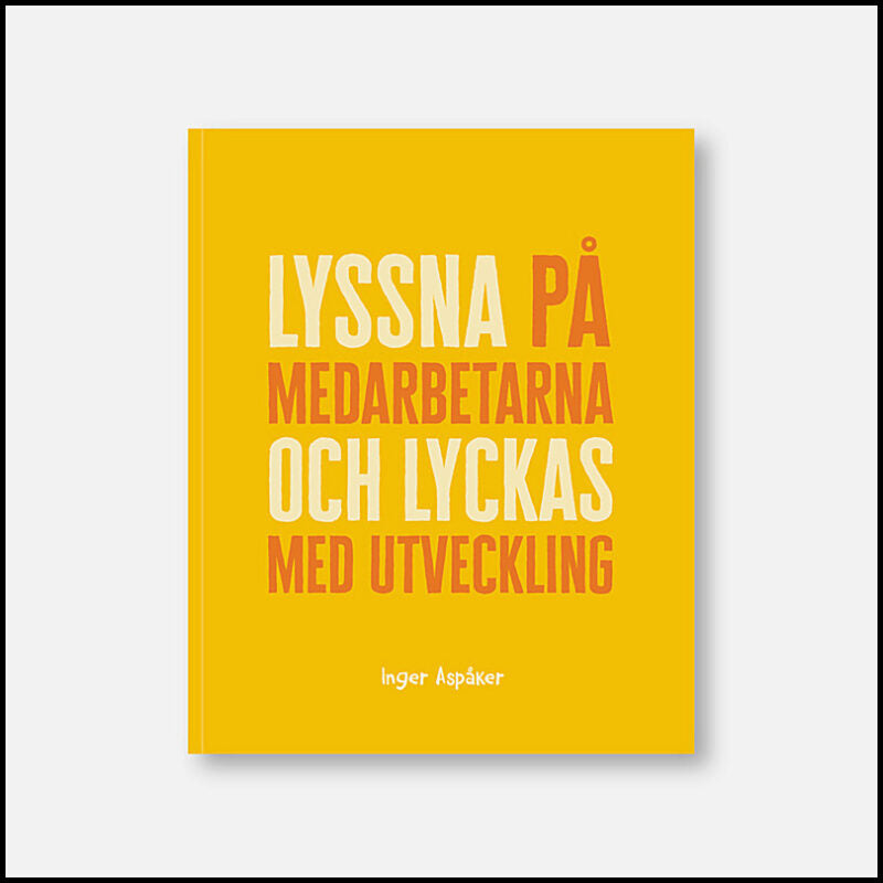Aspåker, Inger | Lyssna på medarbetarna och lyckas med utveckling