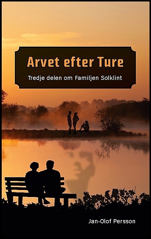 Persson, Jan-Olof | Arvet efter Ture : Tredje delen om Familjen Solklint