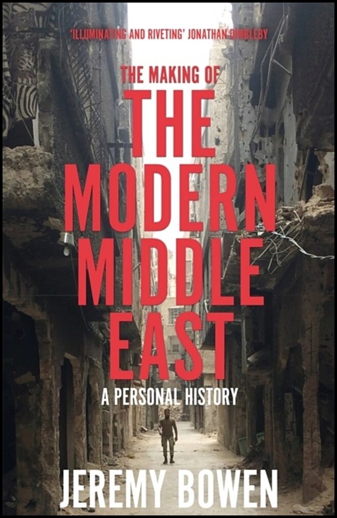 Bowen, Jeremy | The Making of the Modern Middle East