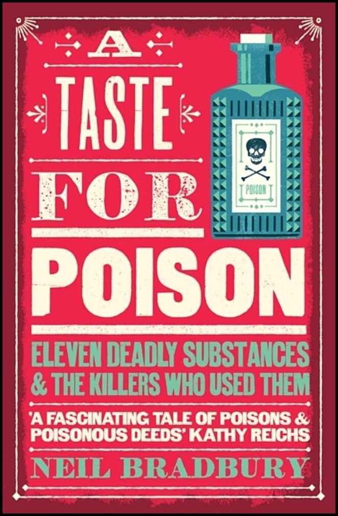 Bradbury, Neil | Taste for Poison : Eleven Deadly Substances and the Killers Who Used Them