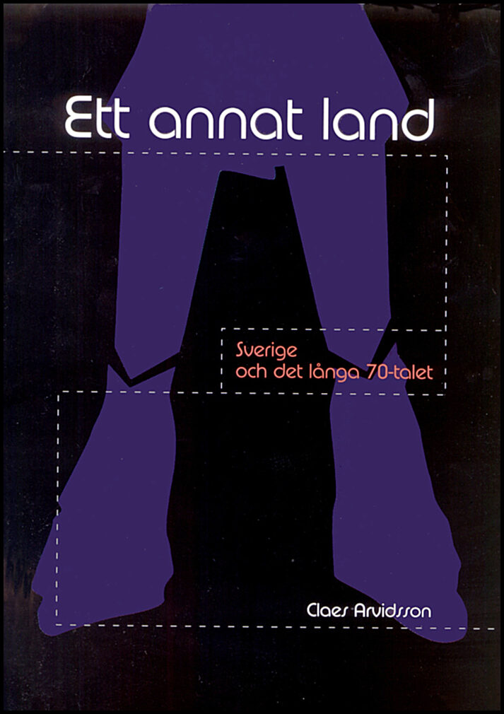 Arvidsson, Claes | Ett annat land : Sverige och det långa 70-talet
