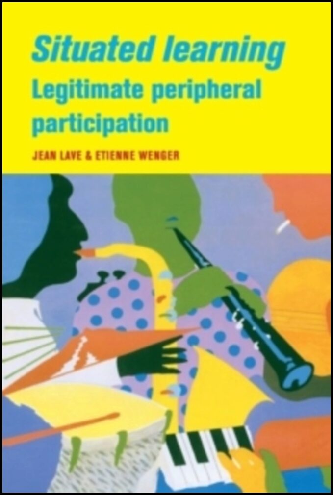 Wenger, Etienne | Situated Learning : Legitimate Peripheral Participation