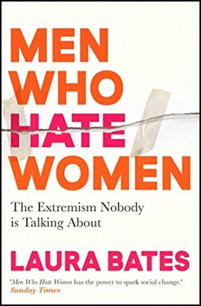Bates, Laura | Men Who Hate Women