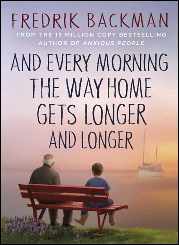 Backman, Fredrik | And Every Morning the Way Home Gets Longer and Longer