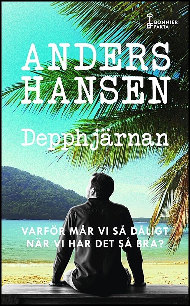 Hansen, Anders | Depphjärnan : Varför mår vi så dåligt när vi har det så bra?