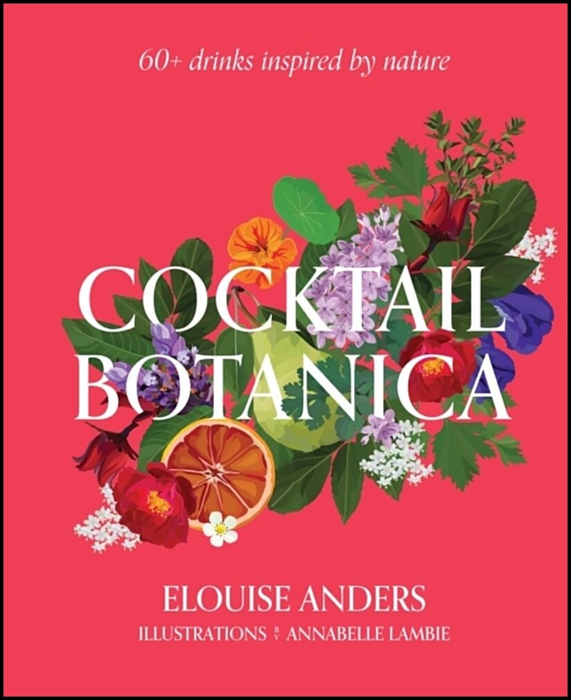 Anders, Elouise | Cocktail Botanica : 60+ drinks inspired by nature